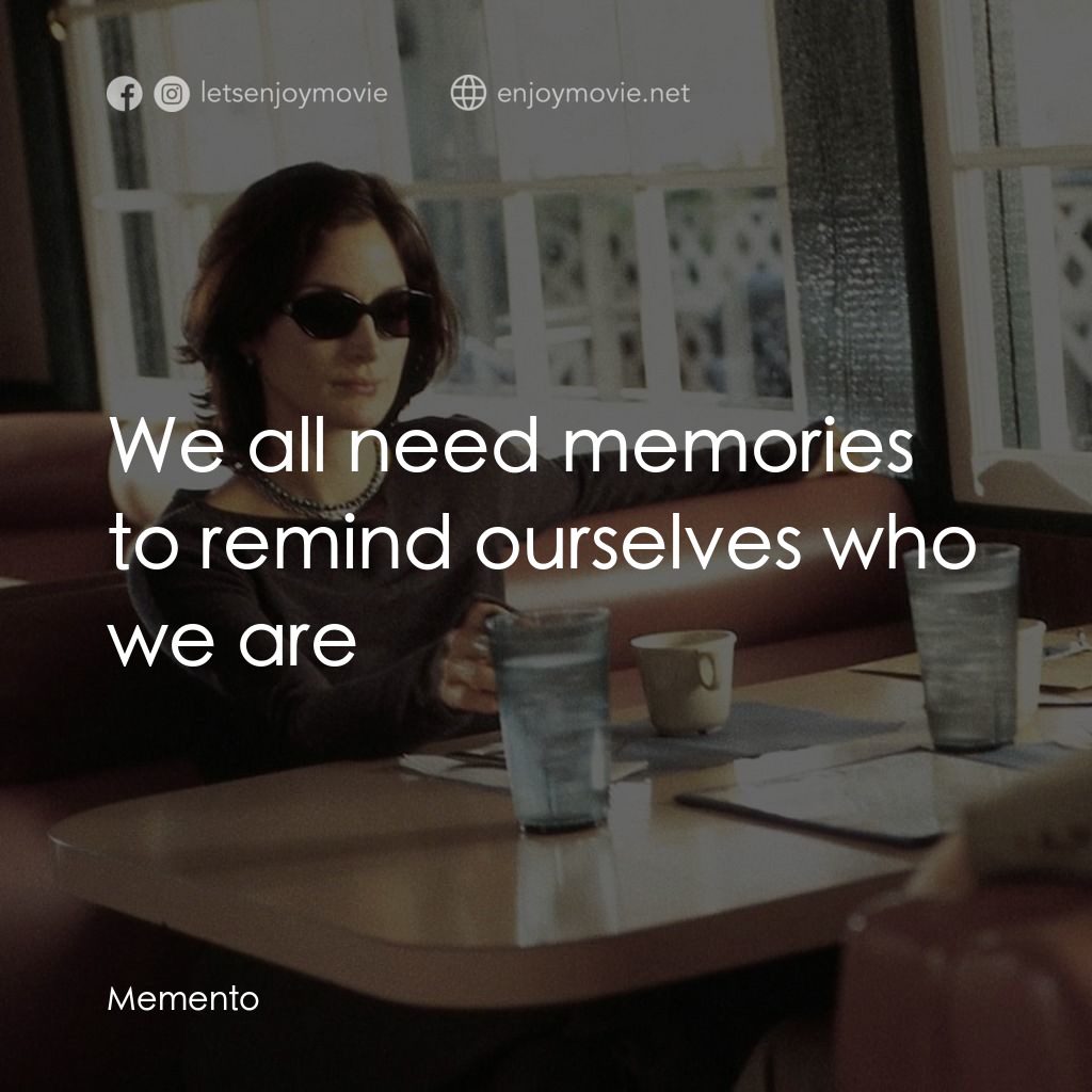 凶心人電影對白：We all need memories to remind ourselves who we are