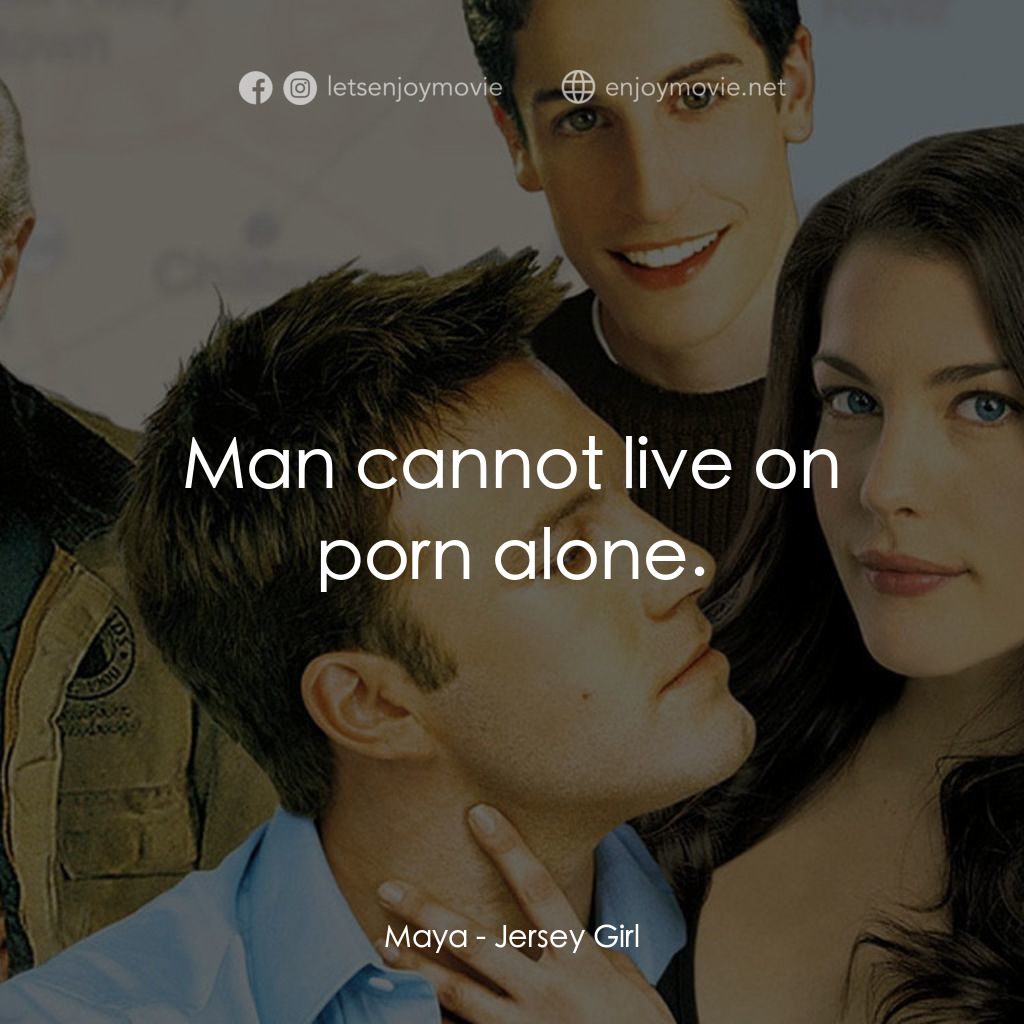 紐澤西愛未眠電影對白：Maya: Man cannot live on porn alone.