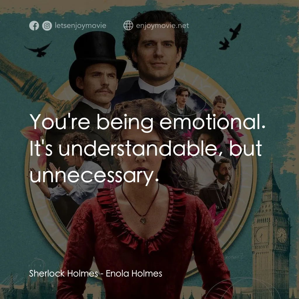 天才少女福爾摩斯電影對白：Sherlock Holmes: You're being emotional. It's understandable, but unnecessary.