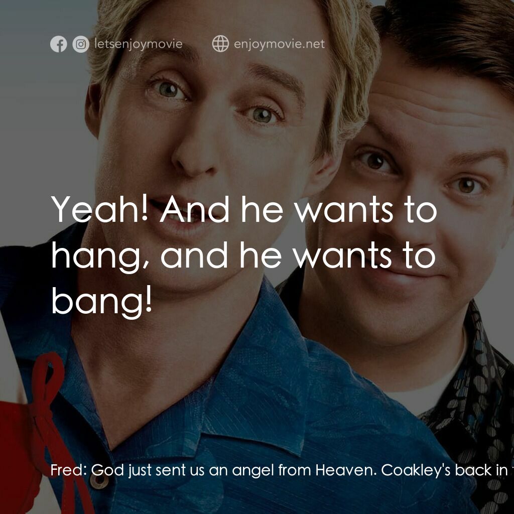 偷食通行證電影對白：Fred:  God just sent us an angel from Heaven. Coakley's back in town. Rick:  What