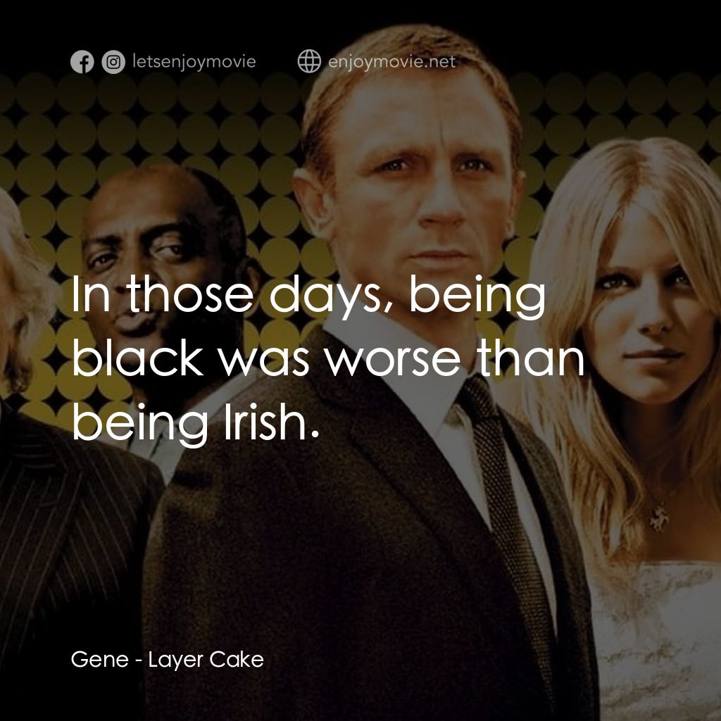 雙面任務電影對白：Gene: In those days, being black was worse than being Irish.