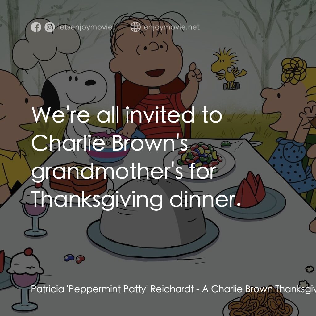 查理布朗的感恩節電影對白：Patricia 'Peppermint Patty' Reichardt:  We're all invited to Charlie Brown's gran