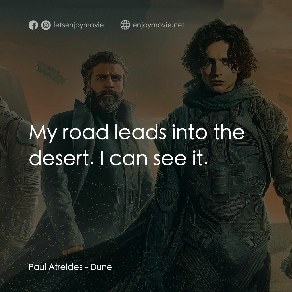 沙丘電影對白：Paul Atreides:  My road leads into the desert. I can see it.