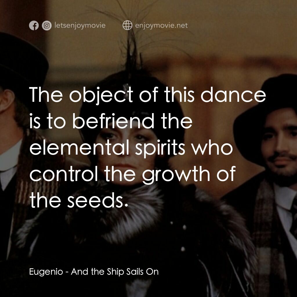 大海航行電影對白：Eugenio:  The object of this dance is to befriend the elemental spirits who contr