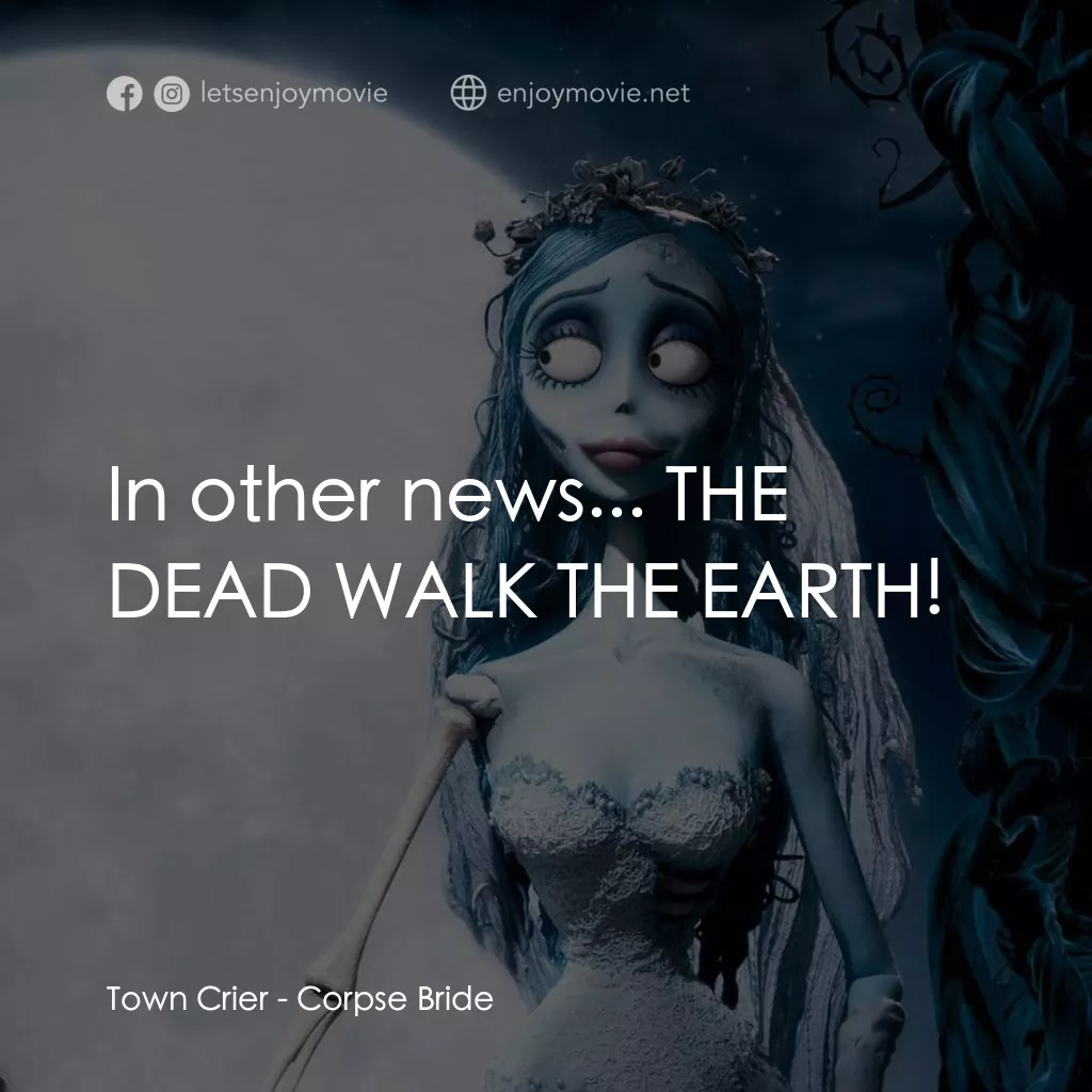 怪誕屍新娘電影對白：Town Crier: In other news... THE DEAD WALK THE EARTH!