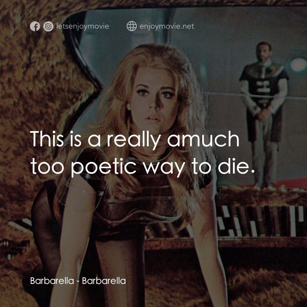 上空英雌電影對白：Barbarella: This is a really amuch too poetic way to die.