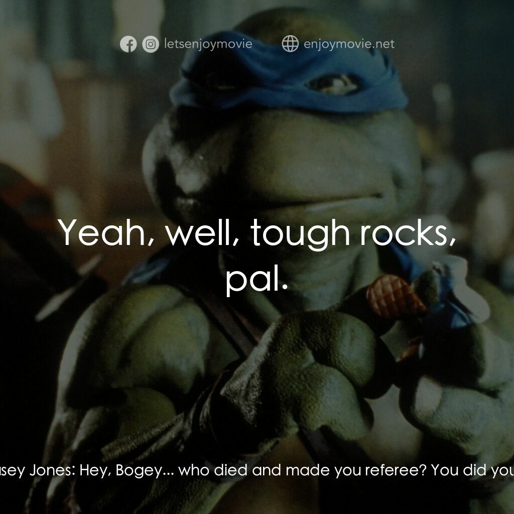 忍者龜電影對白：Thug:  What the hell was that? Thug:  I - I don't know. Casey Jones:  Now *that*,