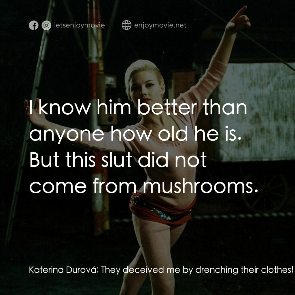 夏日狂想曲電影對白：Katerina Durová:  They deceived me by drenching their clothes! Priest:  Look at A