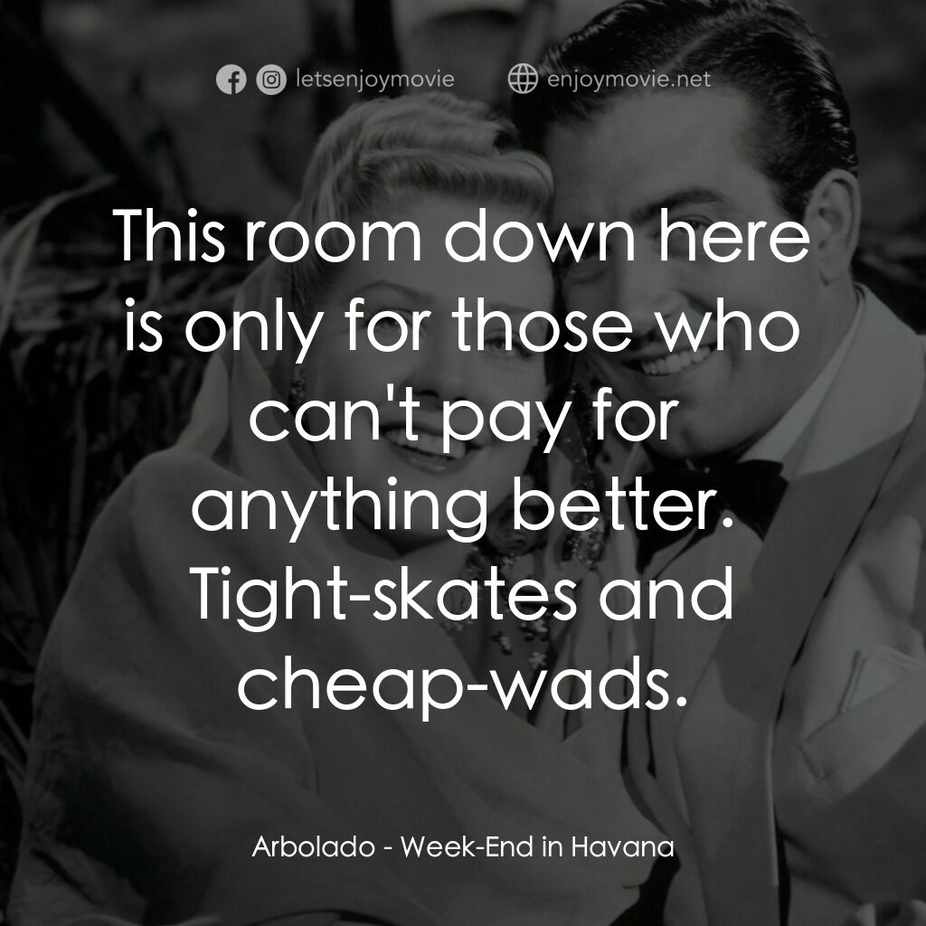 Week-End in Havana電影對白：Arbolado:  This room down here is only for those who can't pay for anything bette