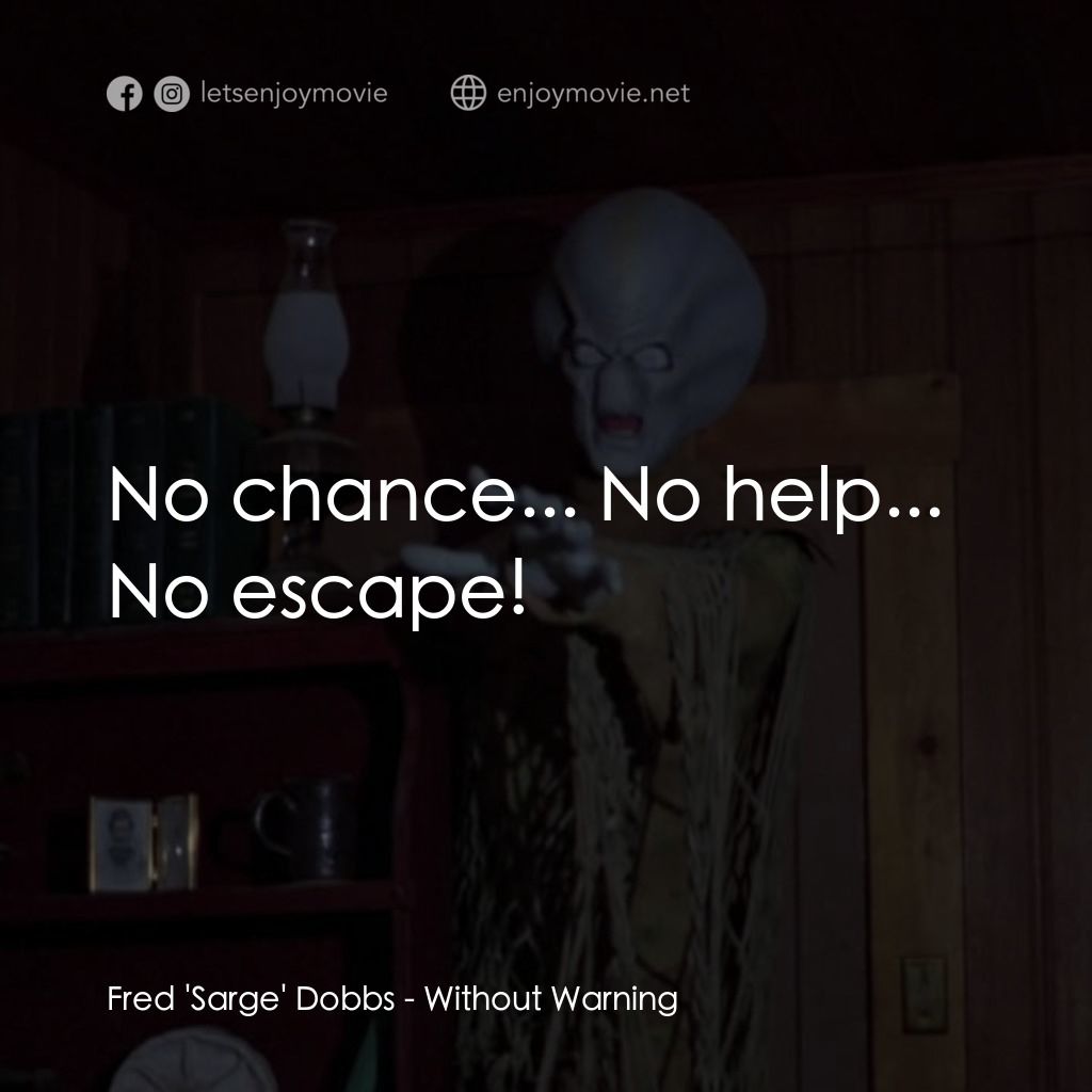 不豫警告經典對白：Fred 'Sarge' Dobbs: No chance... No help... No escape!