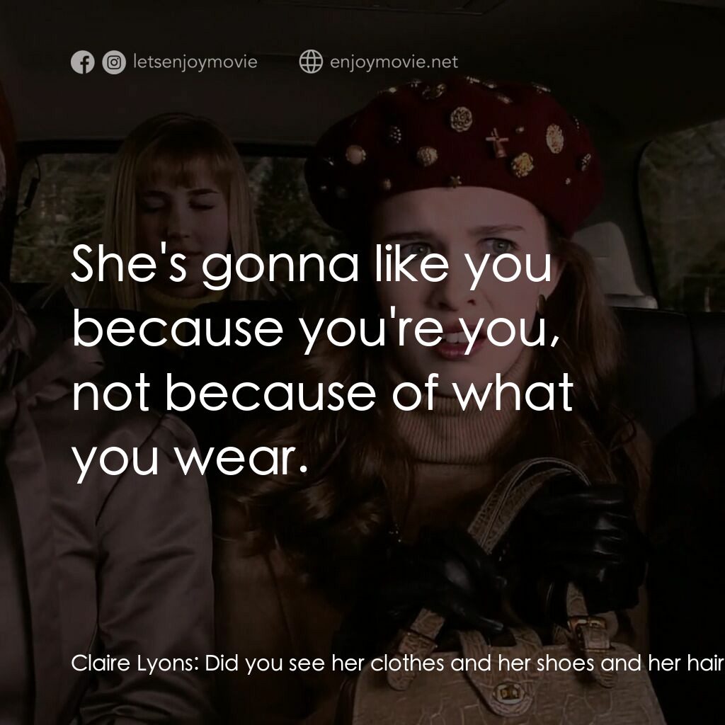 女校風波電影對白：Claire Lyons:  Did you see her clothes and her shoes and her hair? I swear, she l