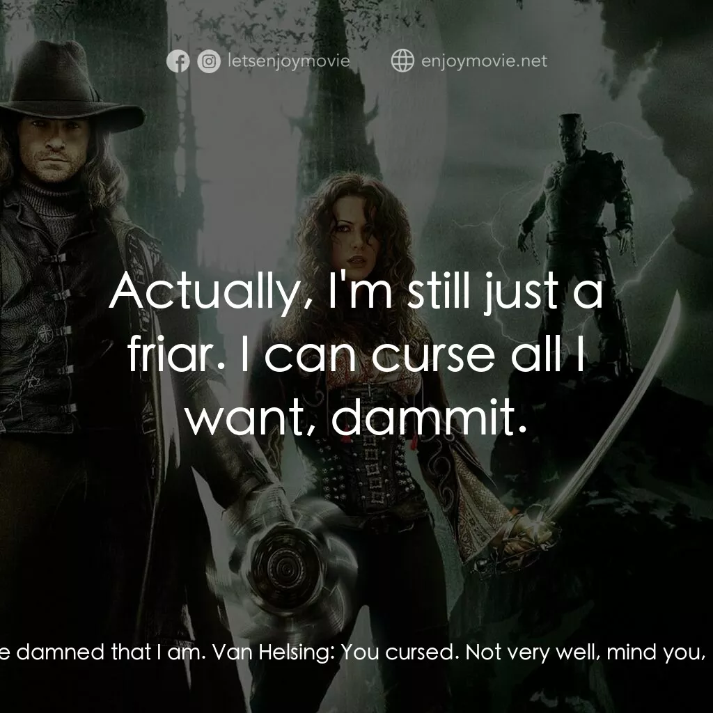 狙魔人電影對白：Van Helsing:  That's why you're coming with me. Carl:  The hell be damned that I 