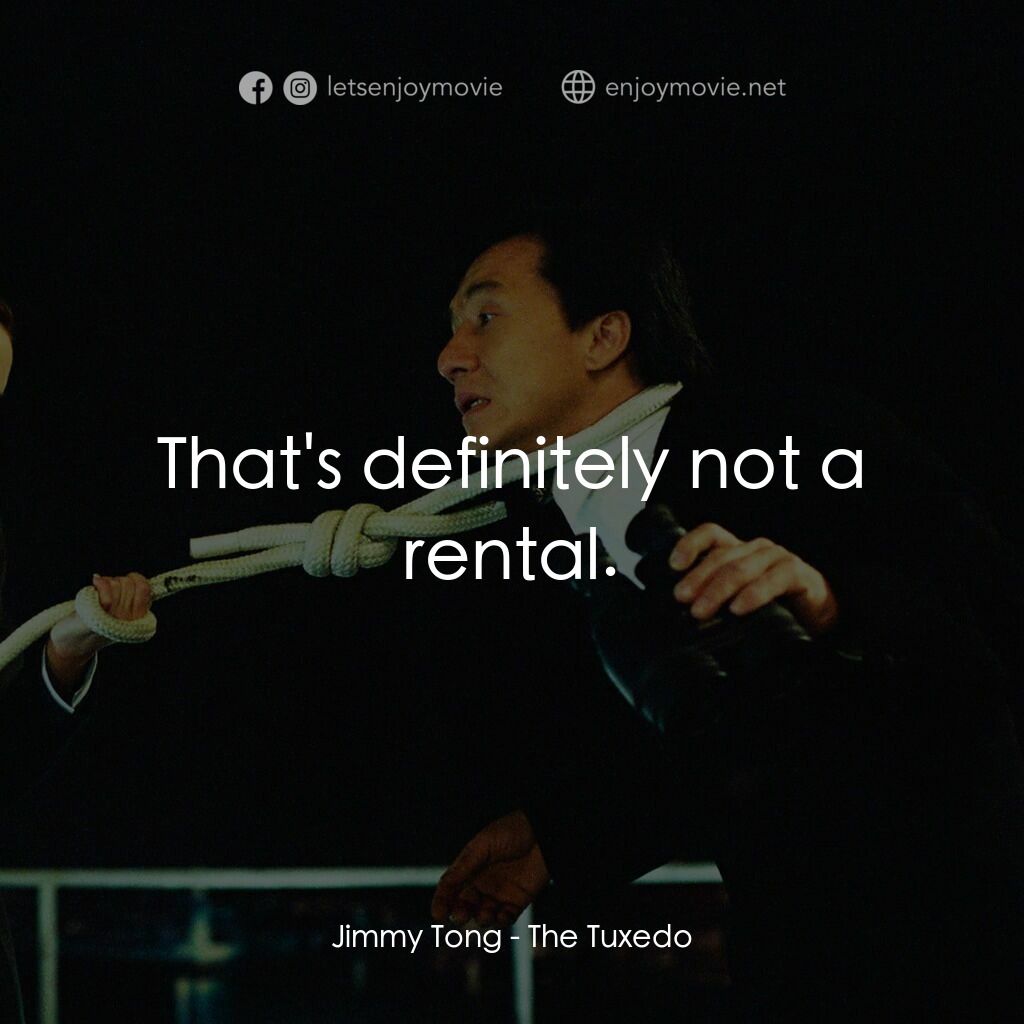 燕尾服電影對白：Jimmy Tong:  That's definitely not a rental.