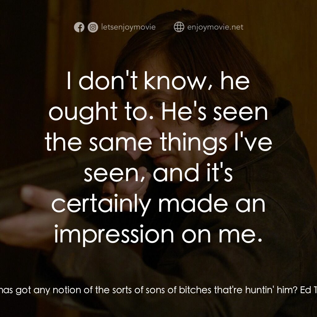 二百萬奪命奇案電影對白：Wendell:  You think this boy Moss has got any notion of the sorts of sons of bitc