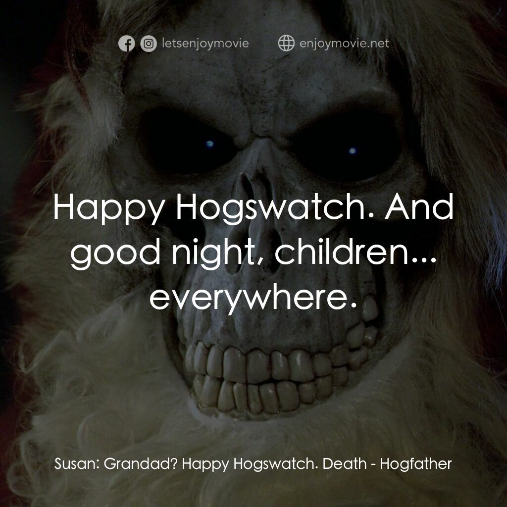 碟形世界：聖豬老爹電影對白：Susan:  Grandad? Happy Hogswatch. Death:  Happy Hogswatch. And good night, childr