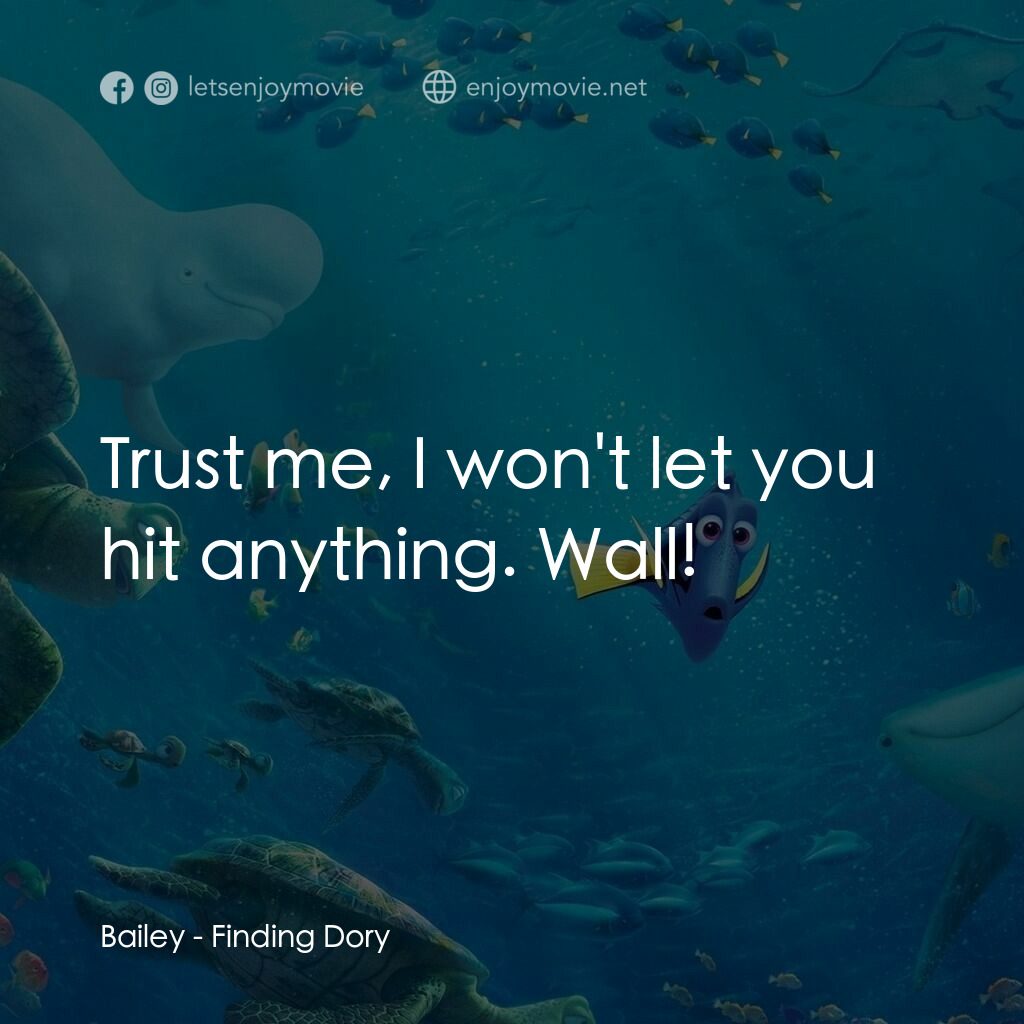 海底奇兵2電影對白：Bailey:  Trust me, I won't let you hit anything. Wall!