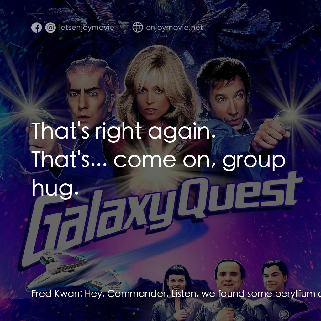 驚爆銀河系電影對白：Fred Kwan:  Hey, Commander. Listen, we found some beryllium on a nearby planet. A