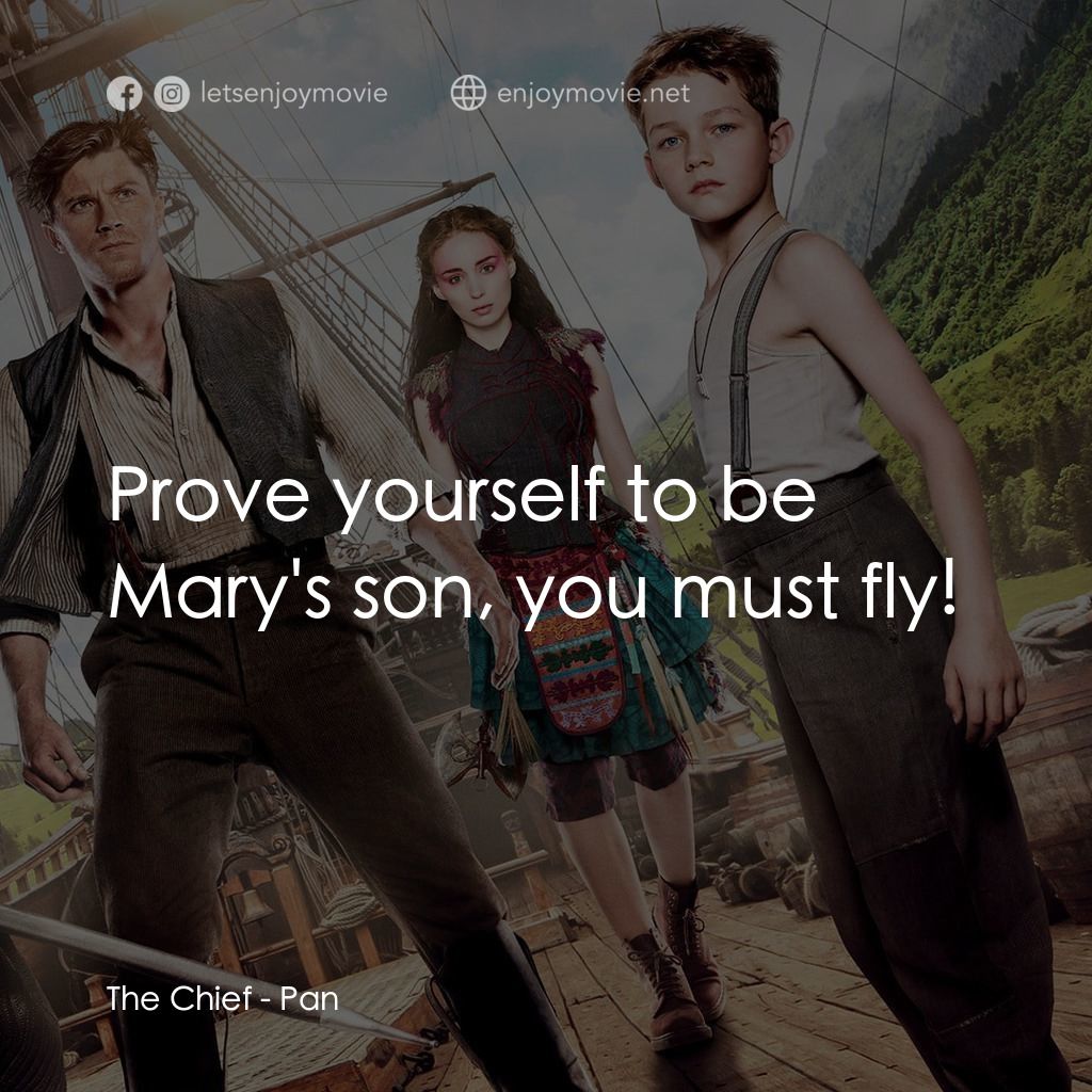 潘恩：航向夢幻島電影對白：The Chief: Prove yourself to be Mary's son, you must fly!
