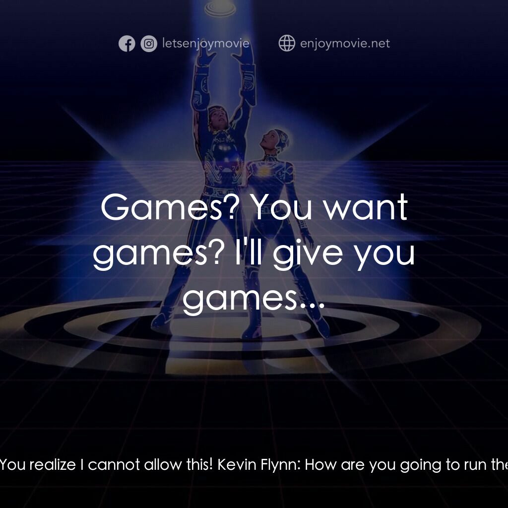 電子世界爭霸戰電影對白：Master Control Program:  You shouldn't have come back, Flynn. Kevin Flynn:  Hey, 