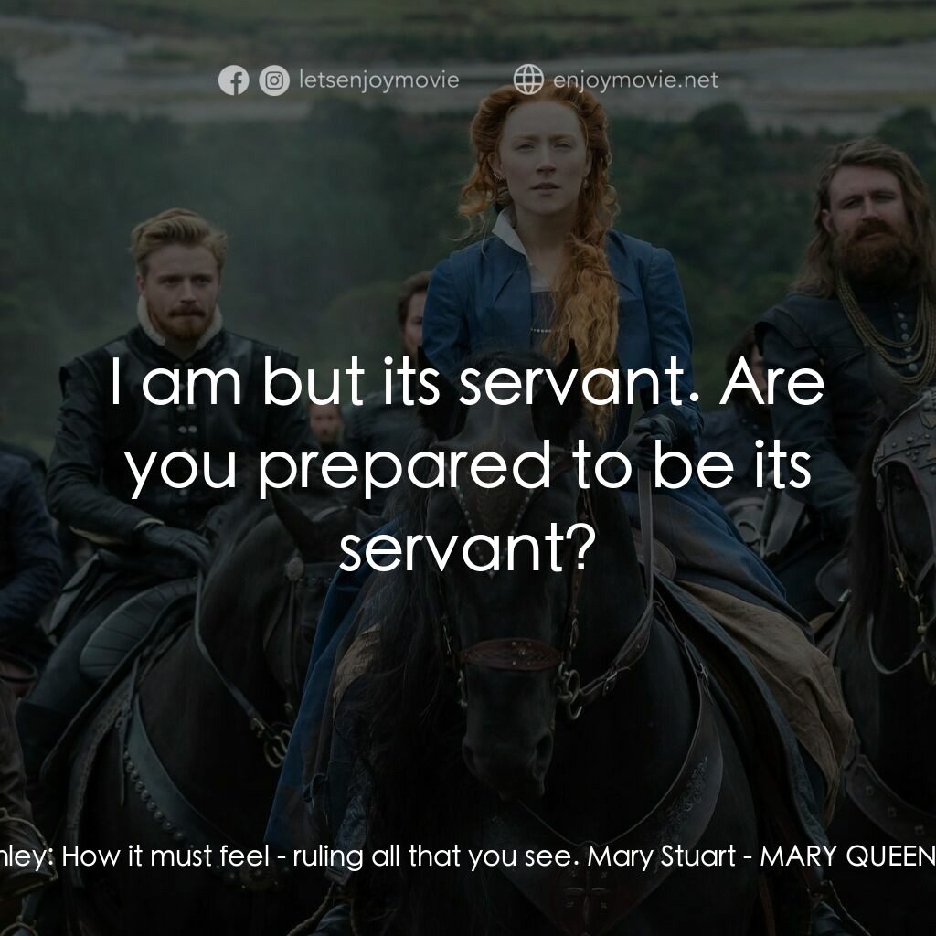 雙后傳電影對白：Henry Darnley:  How it must feel - ruling all that you see. Mary Stuart:  I am bu