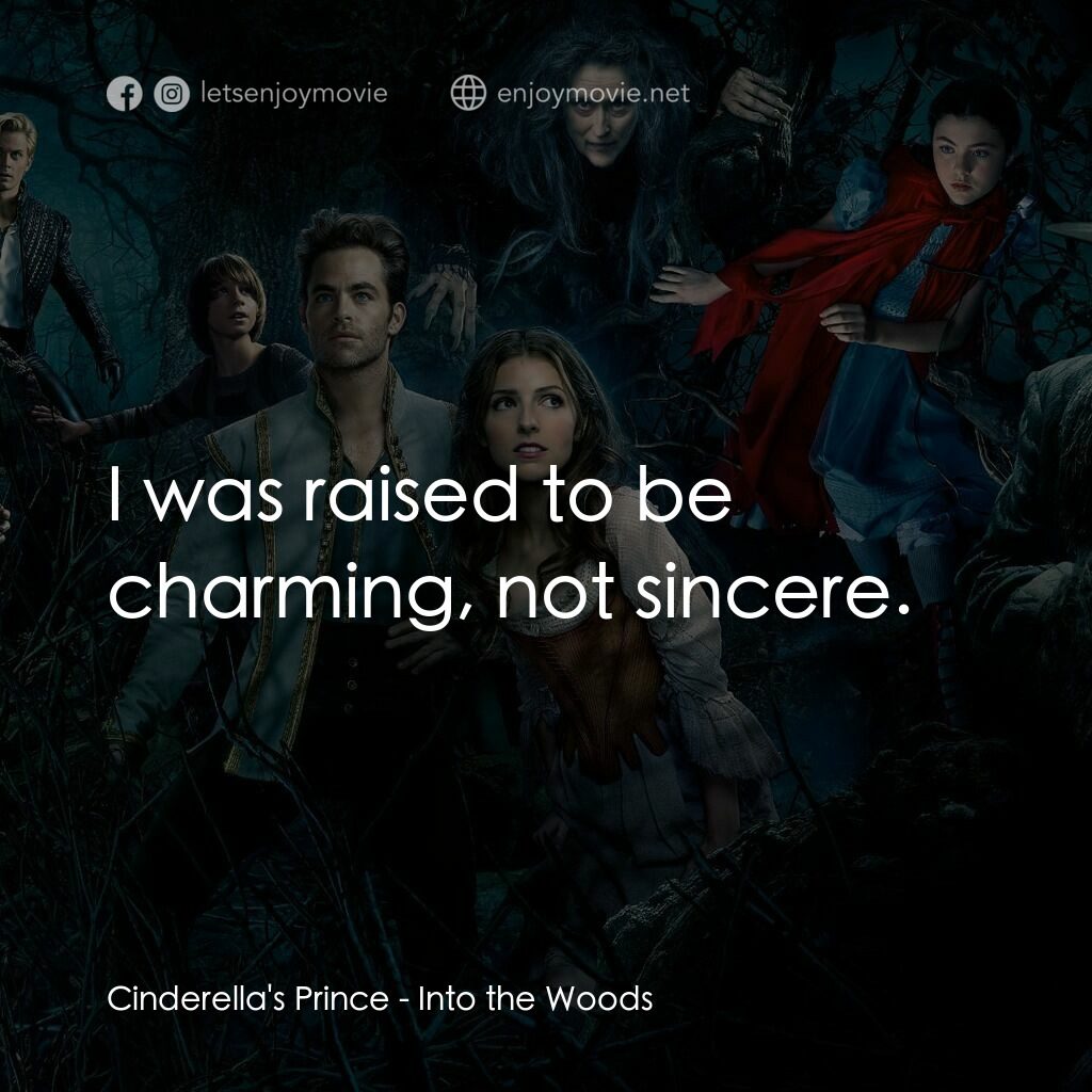 魔法黑森林電影對白：Cinderella's Prince:  I was raised to be charming, not sincere.