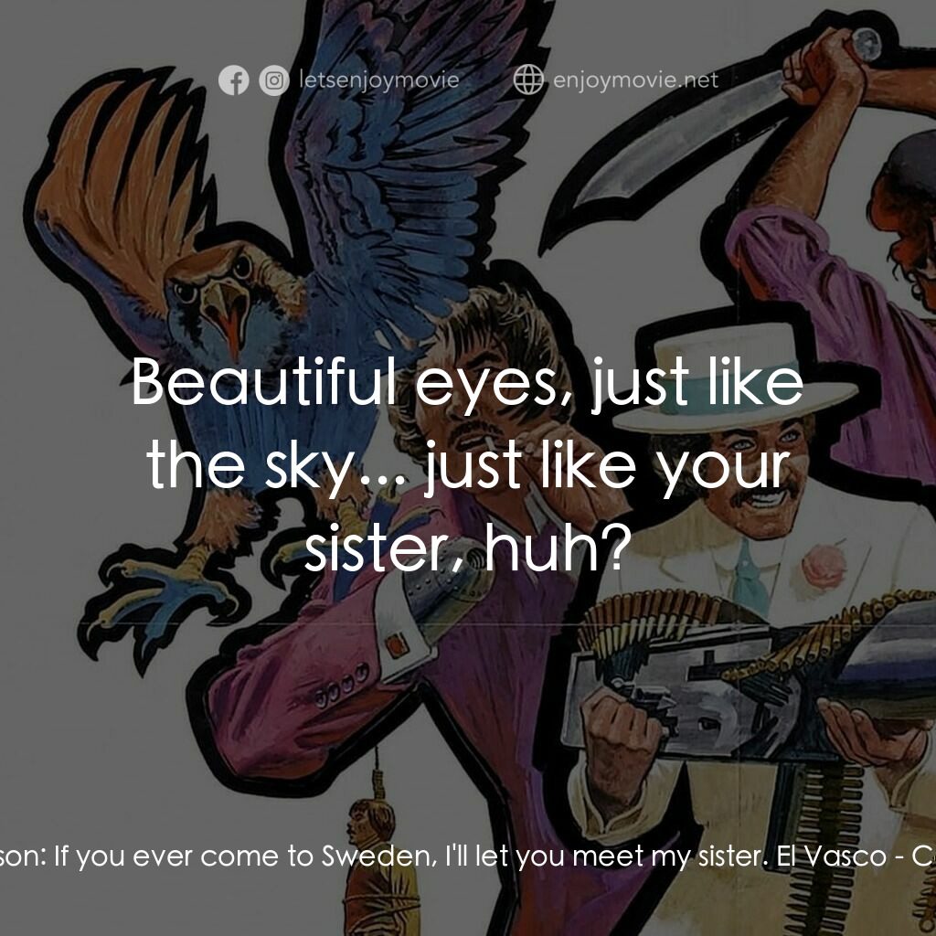 Compañeros電影對白：Yolof Peterson:  If you ever come to Sweden, I'll let you meet my sister. El Vasc