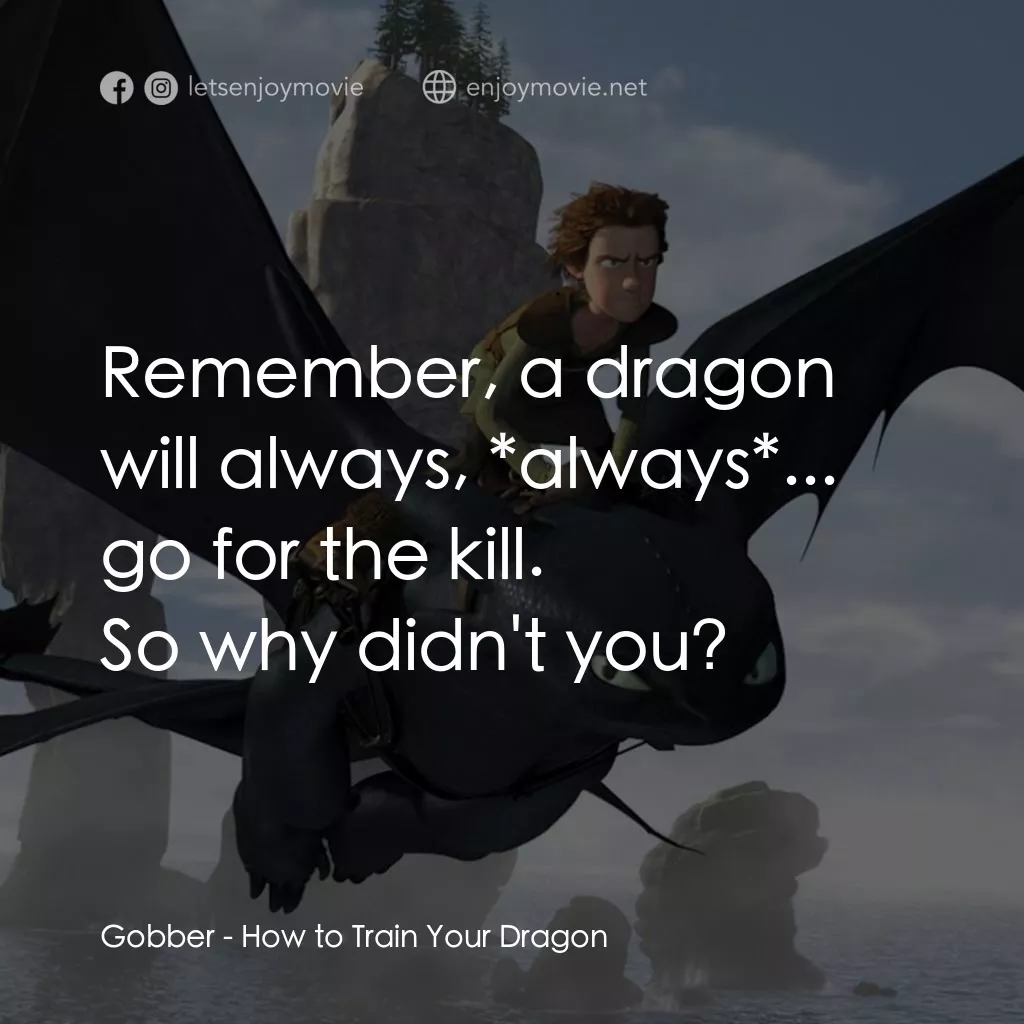 馴龍記電影對白：Gobber: Remember, a dragon will always, *always*... go for the kill.
So why didn'