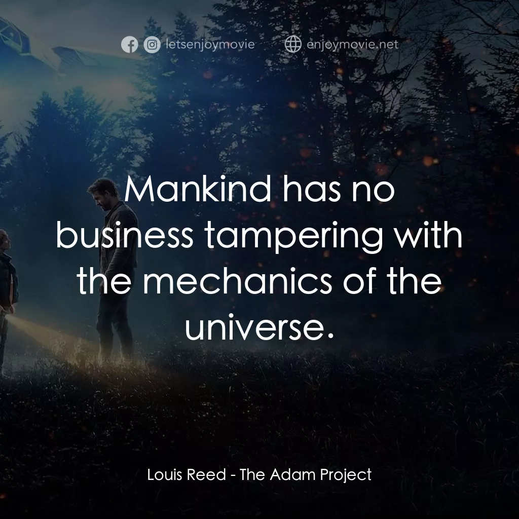超時空亞當計畫電影對白：Louis Reed: Mankind has no business tampering with the mechanics of the universe.