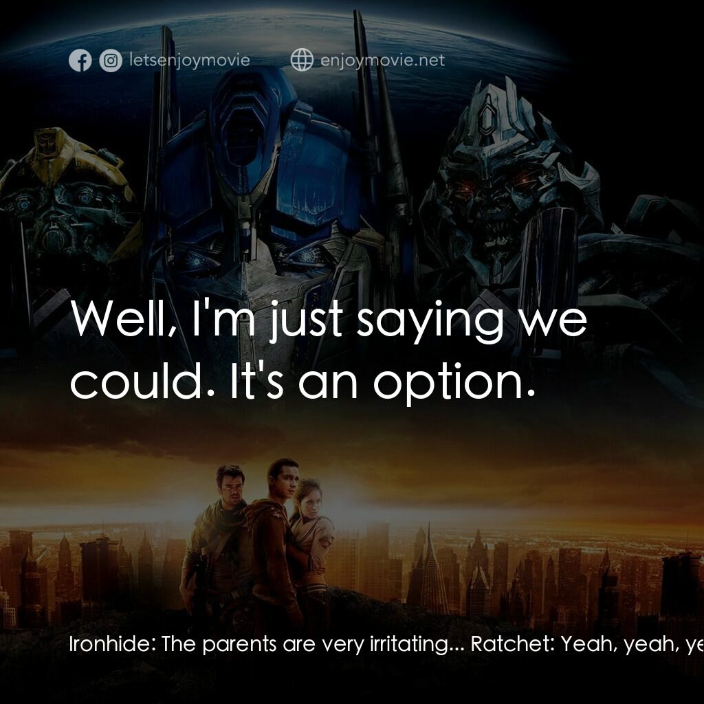 變形金剛電影對白：Ironhide:  The parents are very irritating... Ratchet:  Yeah, yeah, yeah, yeah...