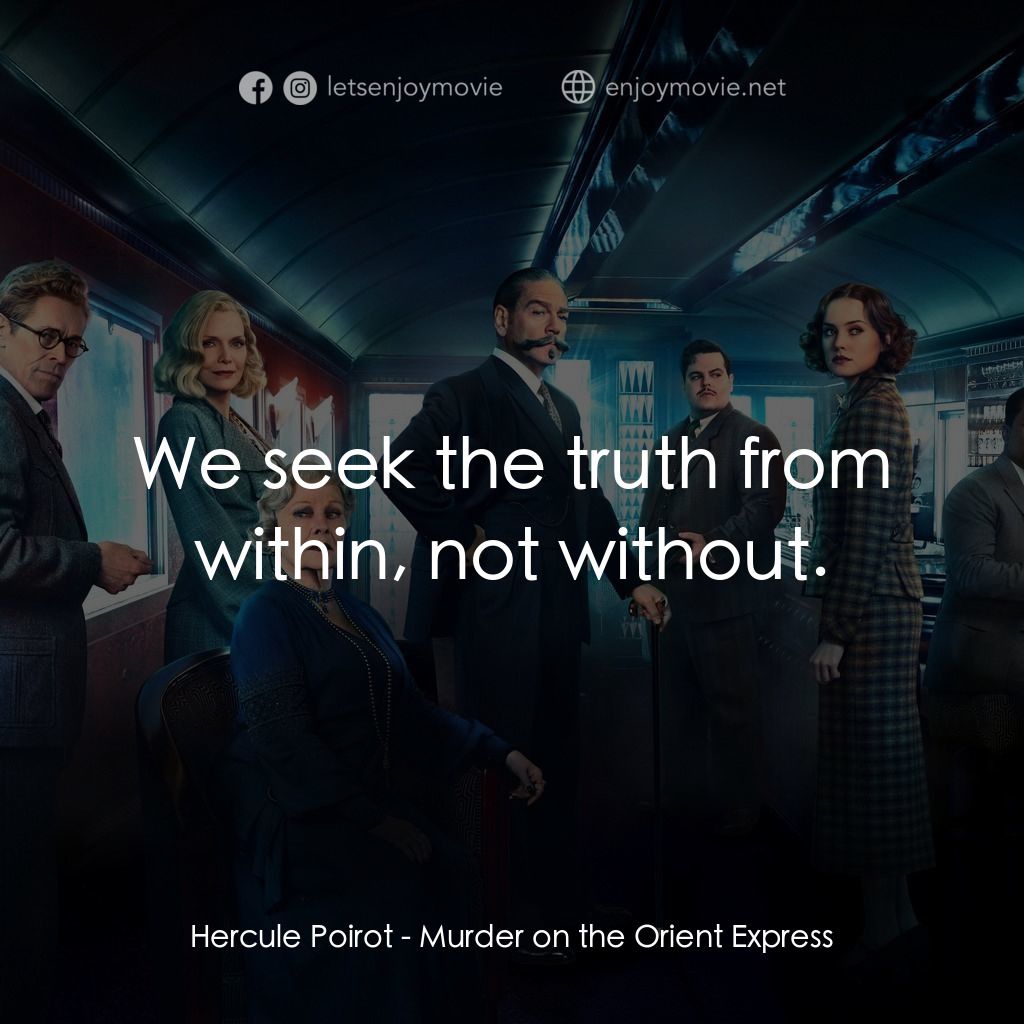 東方快車謀殺案電影對白：Hercule Poirot: We seek the truth from within, not without.