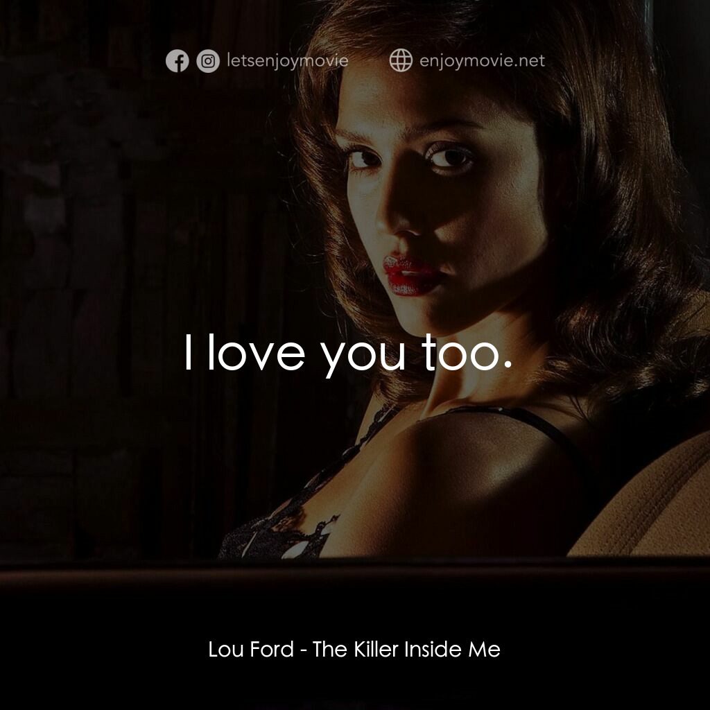 魔由心生電影對白：Lou Ford:  I love you too. 