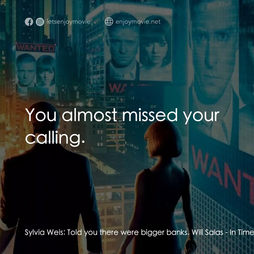 鐘點戰電影對白：Sylvia Weis:  Told you there were bigger banks. Will Salas:  You almost missed yo