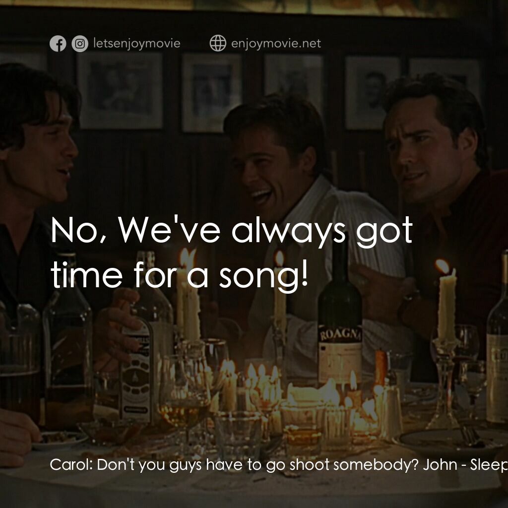 豪情四兄弟電影對白：Carol:  Don't you guys have to go shoot somebody? John:  No, We've always got tim