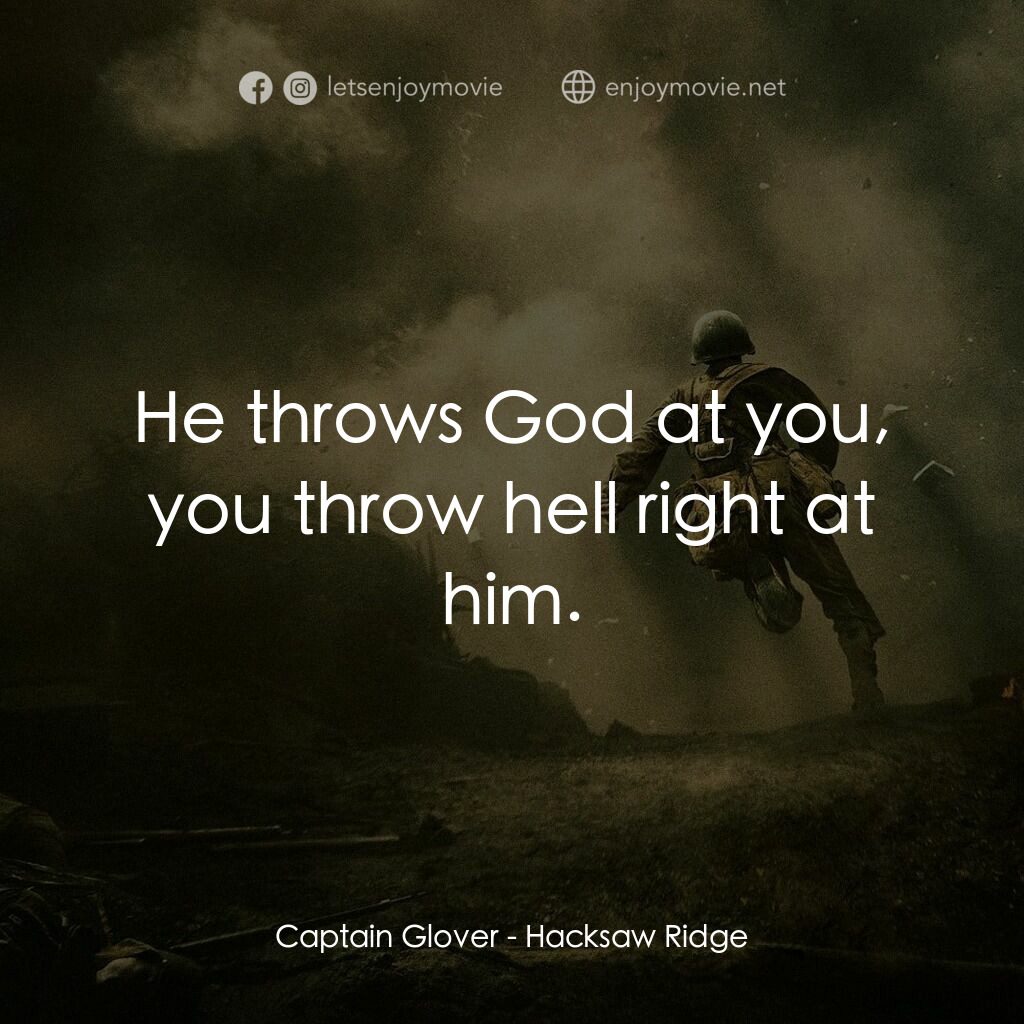 鋼鋸嶺電影對白：Captain Glover:  He throws God at you, you throw hell right at him.