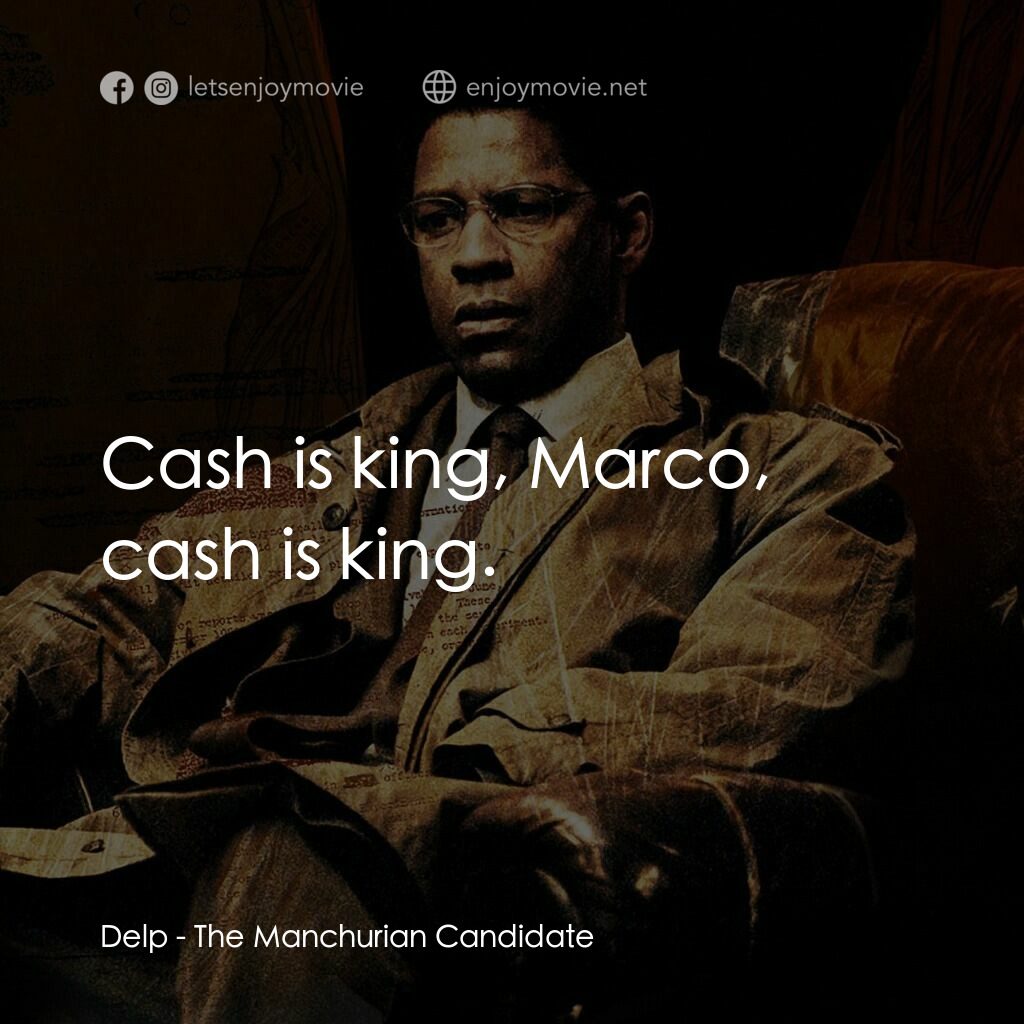洗腦密令電影對白：Delp:  Cash is king, Marco, cash is king.