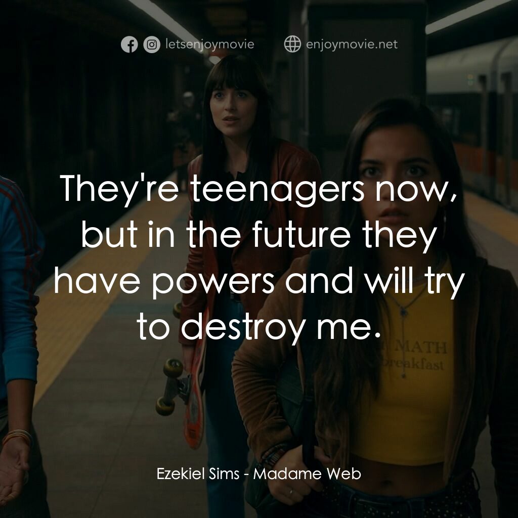 Madame Web 蜘蛛夫人電影對白：Ezekiel Sims:  They're teenagers now, but in the future they have powers and will