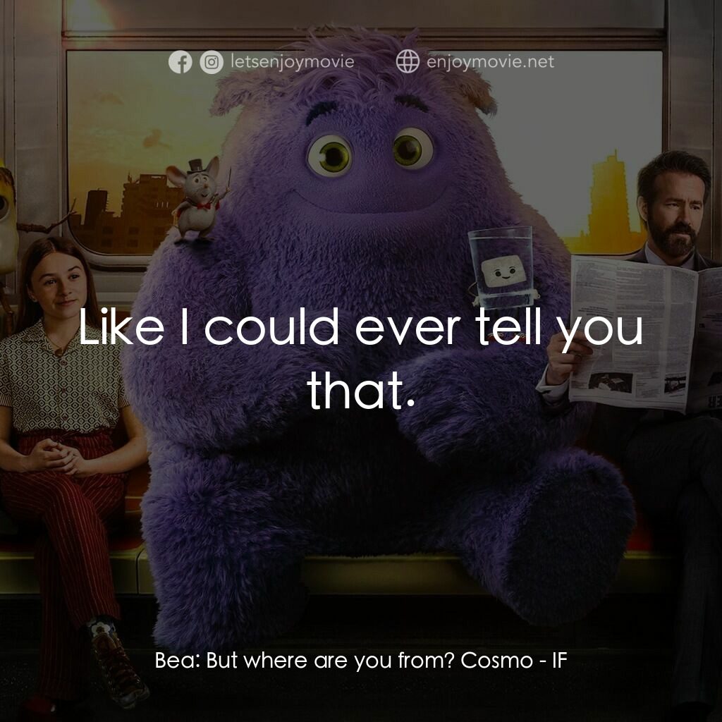 幻幻之交電影對白：Bea:  But where are you from? Cosmo:  Like I could ever tell you that.