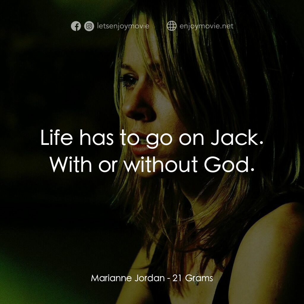 靈魂的重量電影對白：Marianne Jordan:  Life has to go on Jack. With or without God.