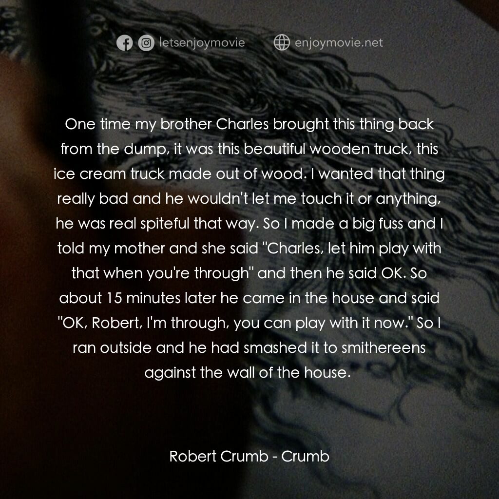 克魯伯電影對白：Robert Crumb:  One time my brother Charles brought this thing back from the dump,