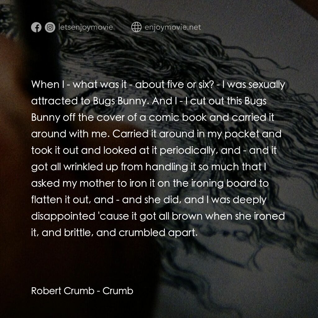 克魯伯電影對白：Robert Crumb:  When I - what was it - about five or six? - I was sexually attract