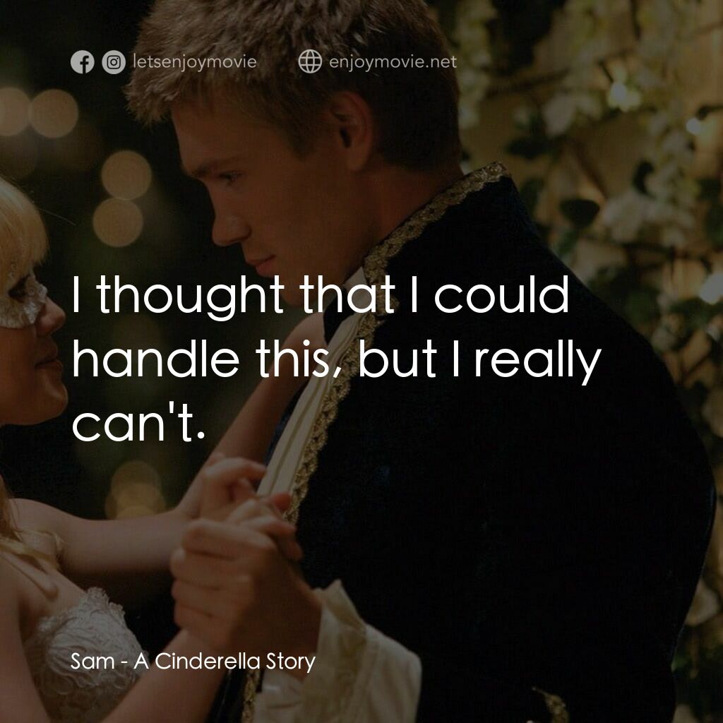 灰姑娘的玻璃手機電影對白：Sam:  I thought that I could handle this, but I really can't.