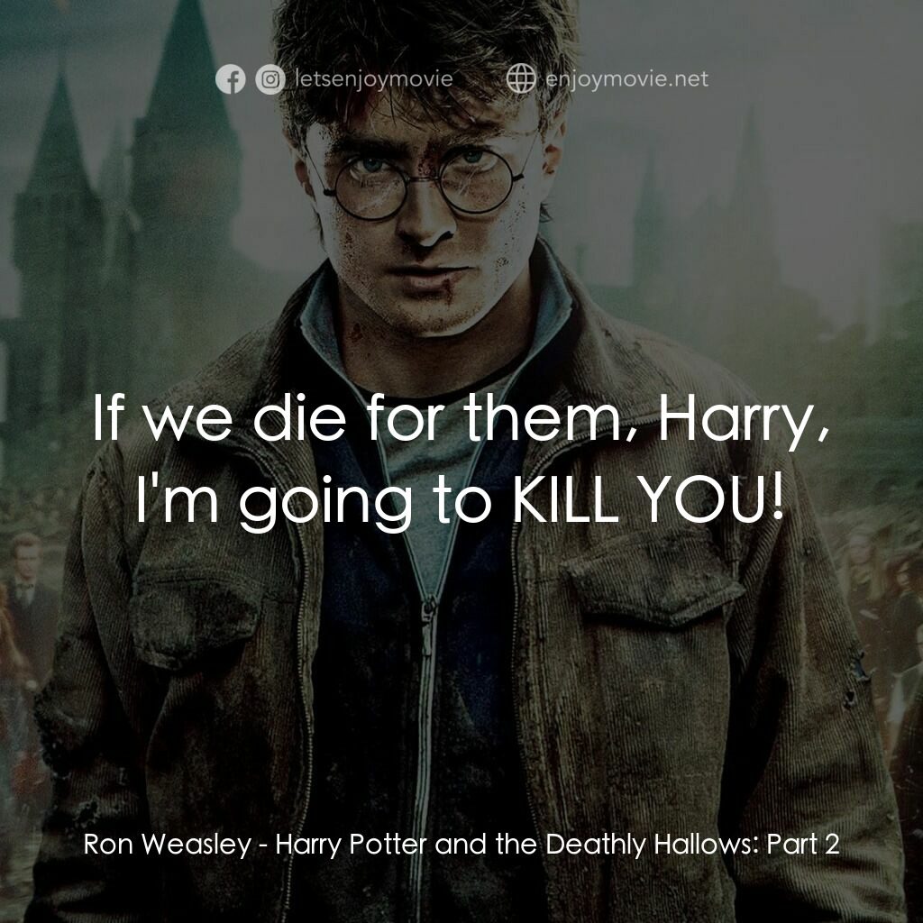 哈利波特：死神的聖物Ⅱ電影對白：Ron Weasley:  If we die for them, Harry, I'm going to KILL YOU!