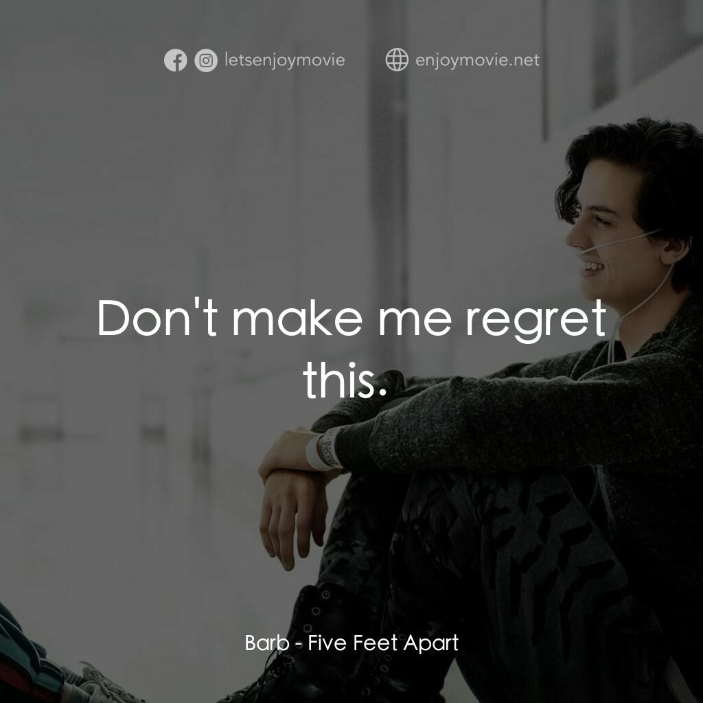 愛上觸不到的你電影對白：Barb:  Don't make me regret this. 