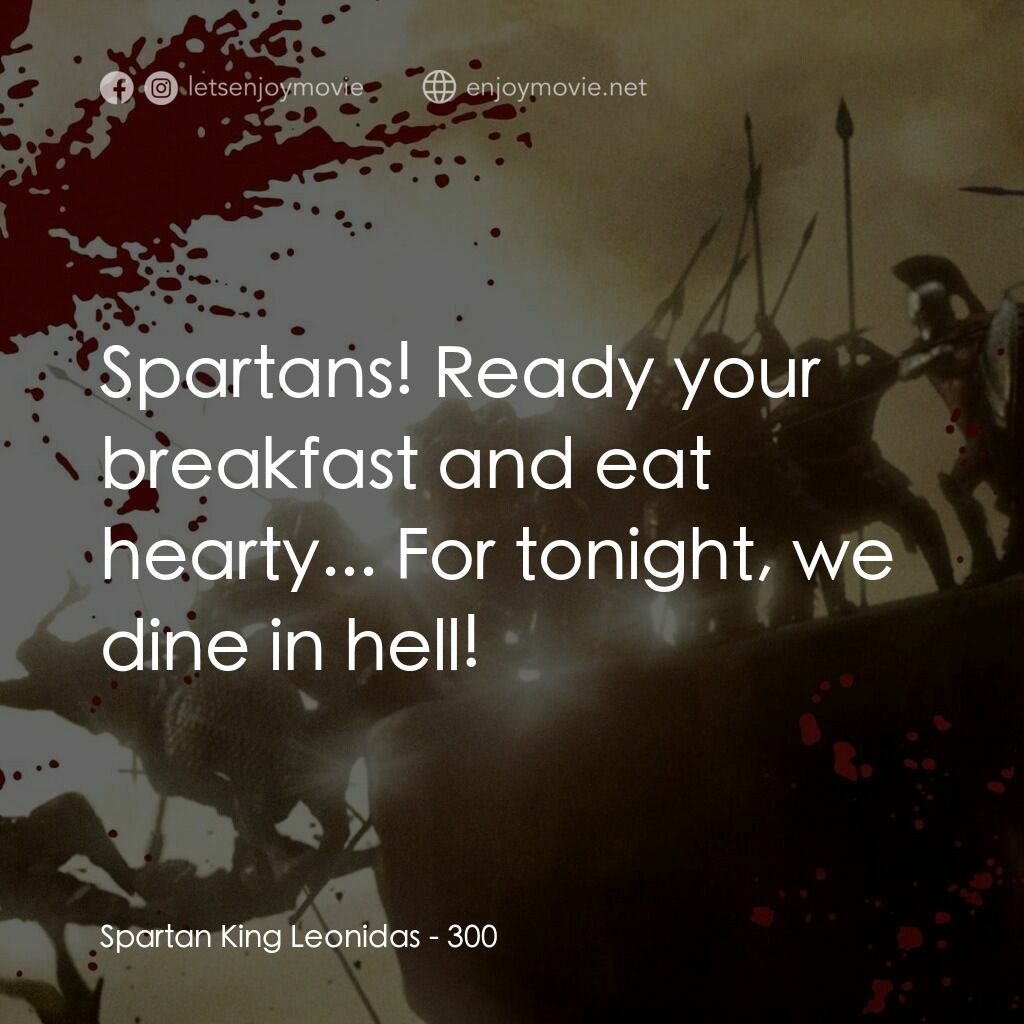 300壯士：斯巴達的逆襲電影對白：Spartan King Leonidas:  Spartans! Ready your breakfast and eat hearty... For toni