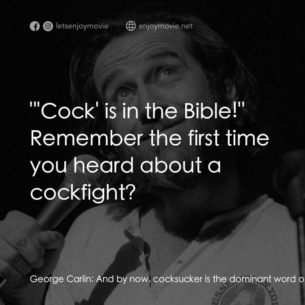 George Carlin: Again!電影對白：George Carlin:  And by now, cocksucker is the dominant word on the list. Previous