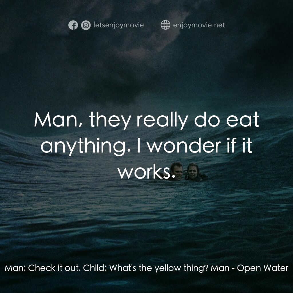 鯊海22小時電影對白：Man:  Check it out. Child:  What's the yellow thing? Man:  Man, they really do ea