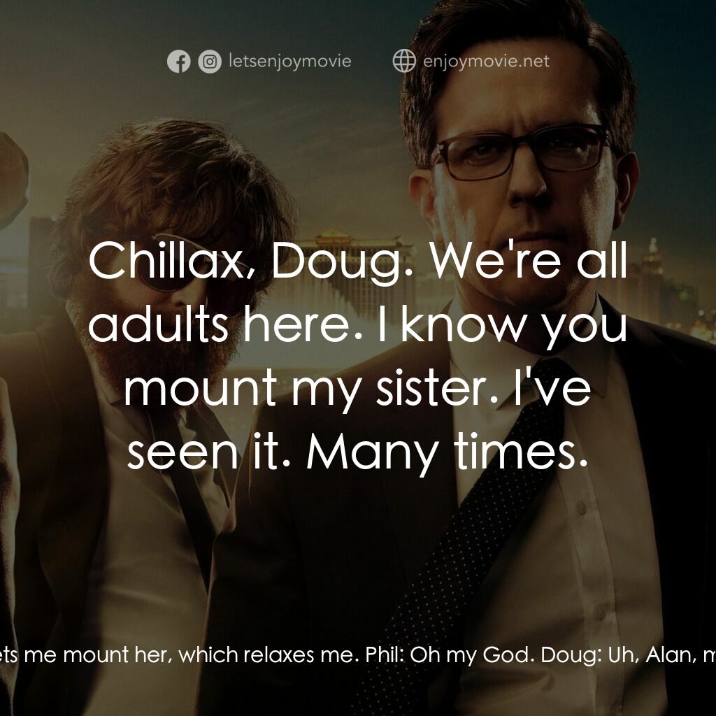 醉後大丈夫 3電影對白：Alan:  She's my soulmate and my new best friend. Plus, she lets me mount her, whi