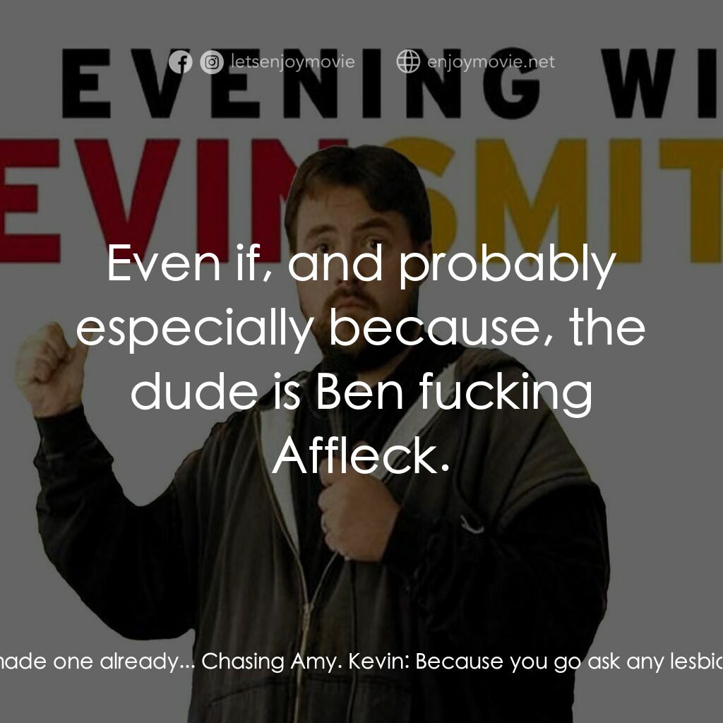 《An Evening with Kevin Smith》經典台詞：Kevin:  A science fiction movie? I don't know. ...