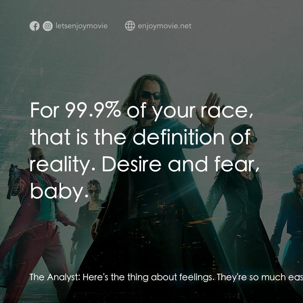 22世紀殺人網絡 復活次元電影對白：The Analyst:  Here's the thing about feelings. They're so much easier to control 