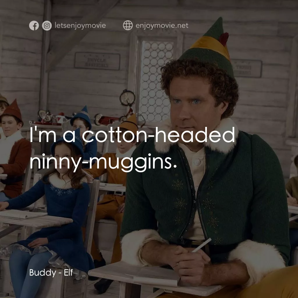 聖誕精靈電影對白：Buddy: I'm a cotton-headed ninny-muggins.